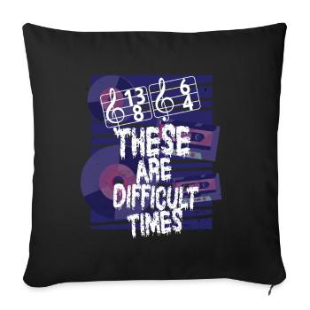 These Are Difficult Times Funny Music Pun - Sofa pillowcase 17,3'' x 17,3'' (45 x 45 cm) - black - Front
