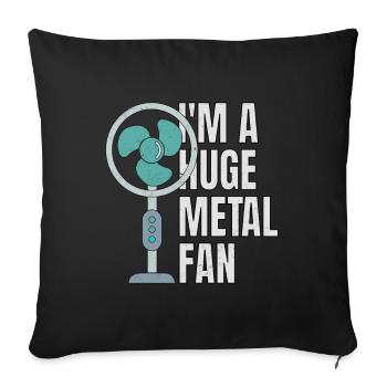 I'm A Huge Metal Fan Ventilator Lustig Metal - Sofakissenbezug 45 x 45 cm - Schwarz - Vorne