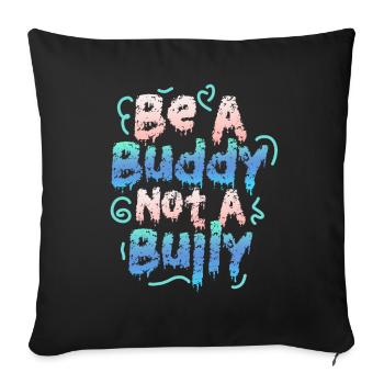 Be A Buddy Not A Bully Anti Bullying - Sofa pillowcase 17,3'' x 17,3'' (45 x 45 cm) - black - Front