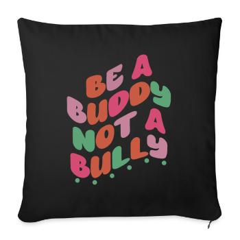 Be A Buddy Not A Bully Anti Bullying - Sofa pillowcase 17,3'' x 17,3'' (45 x 45 cm) - black - Front