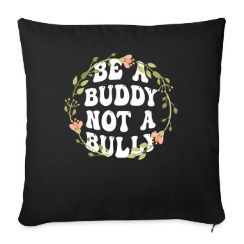Be A Buddy Not A Bully Anti Bullying - Sofa pillowcase 17,3'' x 17,3'' (45 x 45 cm) - black - Front