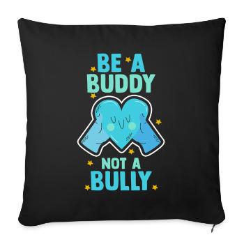 Be A Buddy Not A Bully Anti Bullying - Sofa pillowcase 17,3'' x 17,3'' (45 x 45 cm) - black - Front