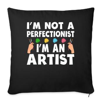 I'm Not A Perfectionist I'm An Artist - Sofa pillowcase 17,3'' x 17,3'' (45 x 45 cm) - black - Front