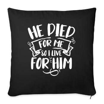 He died for me, so I live for him - Sofa pillowcase 17,3'' x 17,3'' (45 x 45 cm) - black - Front