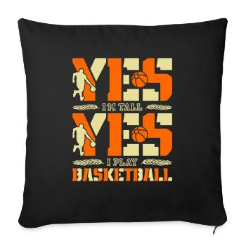 Yes I'm tall and yes I play basketball - Sofa pillowcase 17,3'' x 17,3'' (45 x 45 cm) - black - Front