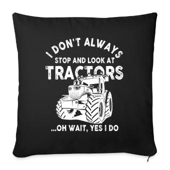 Ich bleibe nicht immer stehen und schaue mir Traktoren an - Sofakissenbezug 45 x 45 cm - Schwarz - Vorne