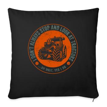 Ich bleibe nicht immer stehen und schaue mir Traktoren an - Sofakissenbezug 45 x 45 cm - Schwarz - Vorne