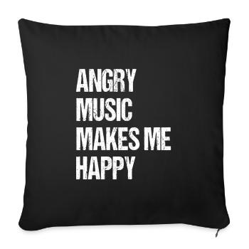 Angry Music Makes Me Happy Metal Music Metalhead - Sofakissenbezug 45 x 45 cm - Schwarz - Vorne