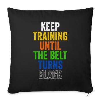 Keep Training Until Belt Turns Black Martial Arts - Sofa pillowcase 17,3'' x 17,3'' (45 x 45 cm) - black - Front