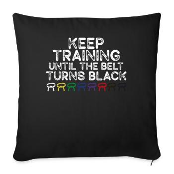 Keep Training Until Belt Turns Black Martial Arts - Sofa pillowcase 17,3'' x 17,3'' (45 x 45 cm) - black - Front