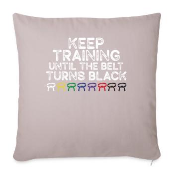 Keep Training Until Belt Turns Black Martial Arts - Sofa pillowcase 17,3'' x 17,3'' (45 x 45 cm) - light taupe - Front