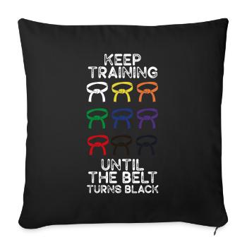 Keep Training Until Belt Turns Black Martial Arts - Sofa pillowcase 17,3'' x 17,3'' (45 x 45 cm) - black - Front