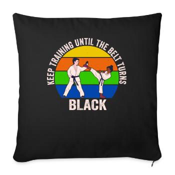 Keep Training Until Belt Turns Black Martial Arts - Sofa pillowcase 17,3'' x 17,3'' (45 x 45 cm) - black - Front