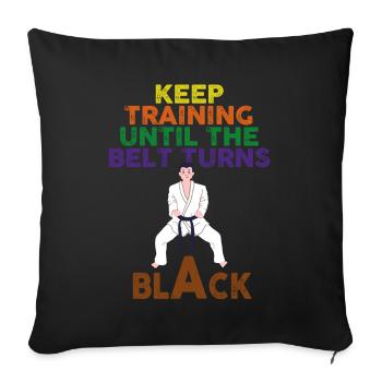 Keep Training Until Belt Turns Black Martial Arts - Sofa pillowcase 17,3'' x 17,3'' (45 x 45 cm) - black - Front