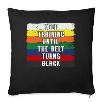 Keep Training Until Belt Turns Black Martial Arts - Sofa pillowcase 17,3'' x 17,3'' (45 x 45 cm) - black - Front