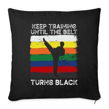 Keep Training Until Belt Turns Black Martial Arts - Sofa pillowcase 17,3'' x 17,3'' (45 x 45 cm) - black - Front