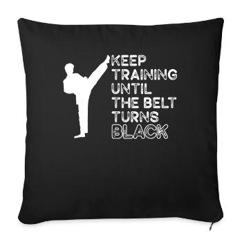 Keep Training Until Belt Turns Black Martial Arts - Sofa pillowcase 17,3'' x 17,3'' (45 x 45 cm) - black - Front