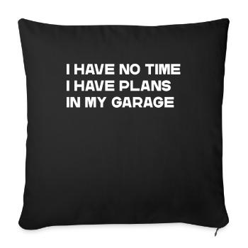 I have no time i have plans in my garage Slogan - Sofa pillowcase 17,3'' x 17,3'' (45 x 45 cm) - black - Front