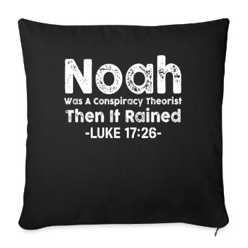Noah war ein Verschwörungstheoretiker und es regnete - Sofakissenbezug 45 x 45 cm - Schwarz - Vorne