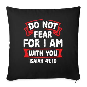 Do not be afraid, for I am with you. - Sofa pillowcase 17,3'' x 17,3'' (45 x 45 cm) - black - Front