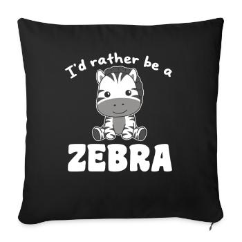 Ich wäre lieber ein Zebra - süßes Zebra - Sofakissenbezug 45 x 45 cm - Schwarz - Vorne