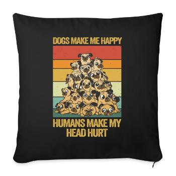 Dogs Make Me Happy Human Make My Head Hurt Doglove - Sofa pillowcase 17,3'' x 17,3'' (45 x 45 cm) - black - Front