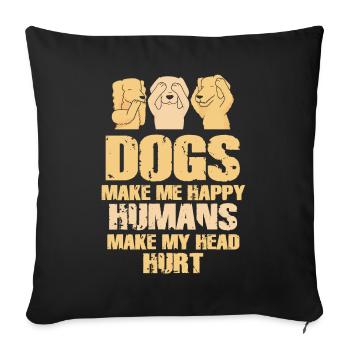 Dogs Make Me Happy Human Make My Head Hurt Doglove - Sofa pillowcase 17,3'' x 17,3'' (45 x 45 cm) - black - Front
