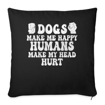 Dogs Make Me Happy Human Make My Head Hurt Doglove - Sofa pillowcase 17,3'' x 17,3'' (45 x 45 cm) - black - Front