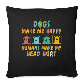 Dogs Make Me Happy Human Make My Head Hurt Doglove - Sofa pillowcase 17,3'' x 17,3'' (45 x 45 cm) - black - Front