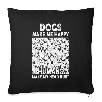 Dogs Make Me Happy Human Make My Head Hurt Doglove - Sofa pillowcase 17,3'' x 17,3'' (45 x 45 cm) - black - Front