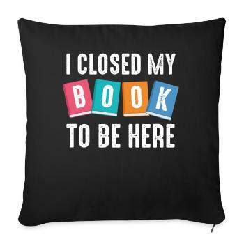 J’ai fermé mon livre pour être ici rat de bibliothèque drôle en disant - Housse de coussin décorative 45 x 45 cm - noir - Devant
