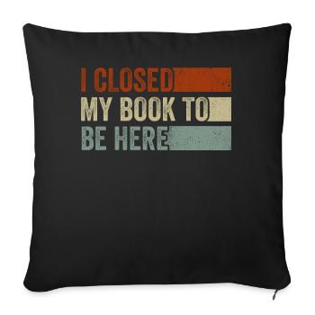 J’ai fermé mon livre pour être ici rat de bibliothèque drôle en disant - Housse de coussin décorative 45 x 45 cm - noir - Devant