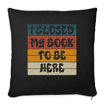 J’ai fermé mon livre pour être ici rat de bibliothèque drôle en disant - Housse de coussin décorative 45 x 45 cm - noir - Devant