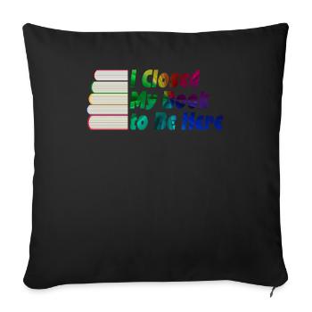 J’ai fermé mon livre pour être ici rat de bibliothèque drôle en disant - Housse de coussin décorative 45 x 45 cm - noir - Devant