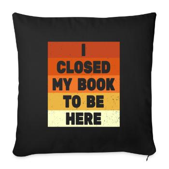 J’ai fermé mon livre pour être ici rat de bibliothèque drôle en disant - Housse de coussin décorative 45 x 45 cm - noir - Devant