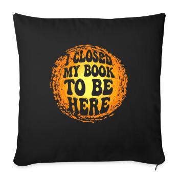 J’ai fermé mon livre pour être ici rat de bibliothèque drôle en disant - Housse de coussin décorative 45 x 45 cm - noir - Devant