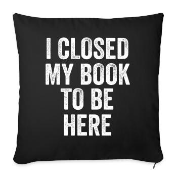 J’ai fermé mon livre pour être ici rat de bibliothèque drôle en disant - Housse de coussin décorative 45 x 45 cm - noir - Devant