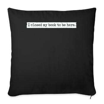 J’ai fermé mon livre pour être ici rat de bibliothèque drôle en disant - Housse de coussin décorative 45 x 45 cm - noir - Devant