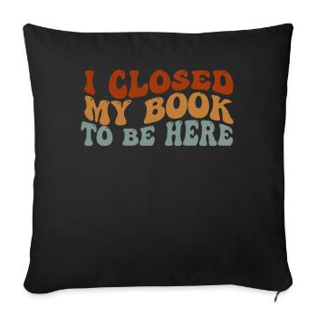 J’ai fermé mon livre pour être ici rat de bibliothèque drôle en disant - Housse de coussin décorative 45 x 45 cm - noir - Devant