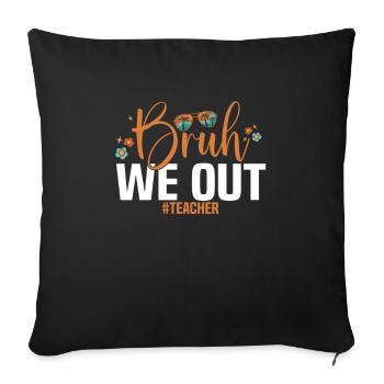 Bruh We Out teacher last day of school - Sofa pillowcase 17,3'' x 17,3'' (45 x 45 cm) - black - Front