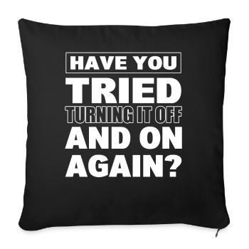 Have You Tried Turning It Off And On Again? - Sofakissenbezug 45 x 45 cm - Schwarz - Vorne