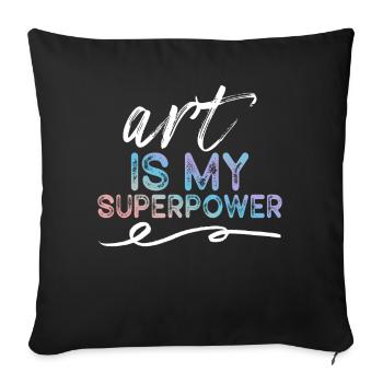 Art Is My Superpower - Sofa pillowcase 17,3'' x 17,3'' (45 x 45 cm) - black - Front