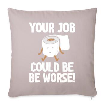 Your Job Could Be Worse Toilet Paper - Sofa pillowcase 17,3'' x 17,3'' (45 x 45 cm) - light taupe - Front