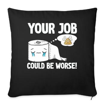 Your Job Could Be Worse Toilet Paper - Sofa pillowcase 17,3'' x 17,3'' (45 x 45 cm) - black - Front