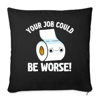 Your Job Could Be Worse Toilet Paper Workplace - Sofa pillowcase 17,3'' x 17,3'' (45 x 45 cm) - black - Front