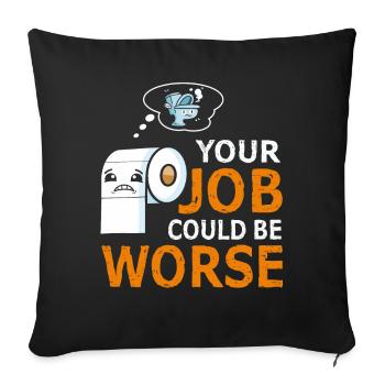 Your Job Could Be Worse Toilet Paper - Sofa pillowcase 17,3'' x 17,3'' (45 x 45 cm) - black - Front