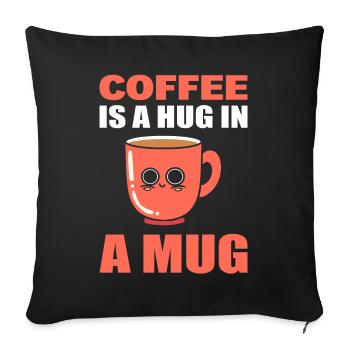 Coffee Is A Hug In A Mug Kaffee Fan - Sofakissenbezug 45 x 45 cm - Schwarz - Vorne