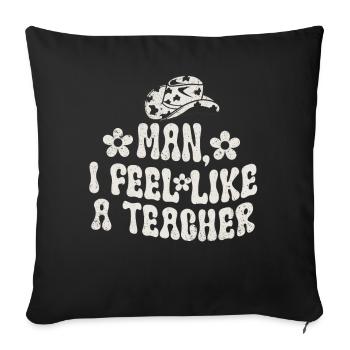 Man I Feel like a Teacher - Sofa pillowcase 17,3'' x 17,3'' (45 x 45 cm) - black - Front