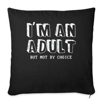 Je suis adulte, mais pas par choix - Housse de coussin décorative 45 x 45 cm - noir - Devant