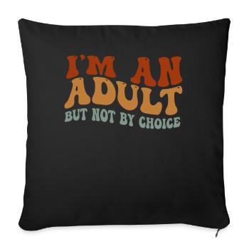 Je suis un adulte mais pas par choix - Housse de coussin décorative 45 x 45 cm - noir - Devant